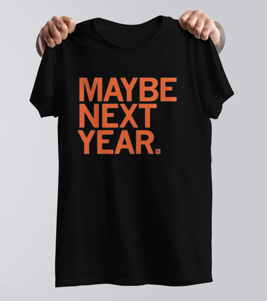 MAYBE NEXT YEAR Orange Bold Text T-Shirt