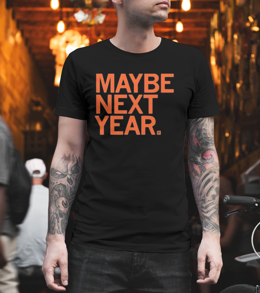 MAYBE NEXT YEAR Orange Bold Text T-Shirt