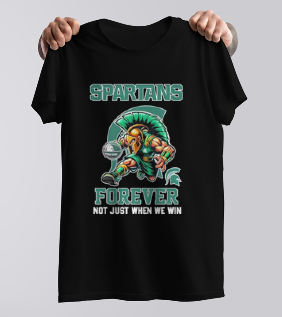 Michigan State Spartans Forever Not Just When We Win T-Shirt