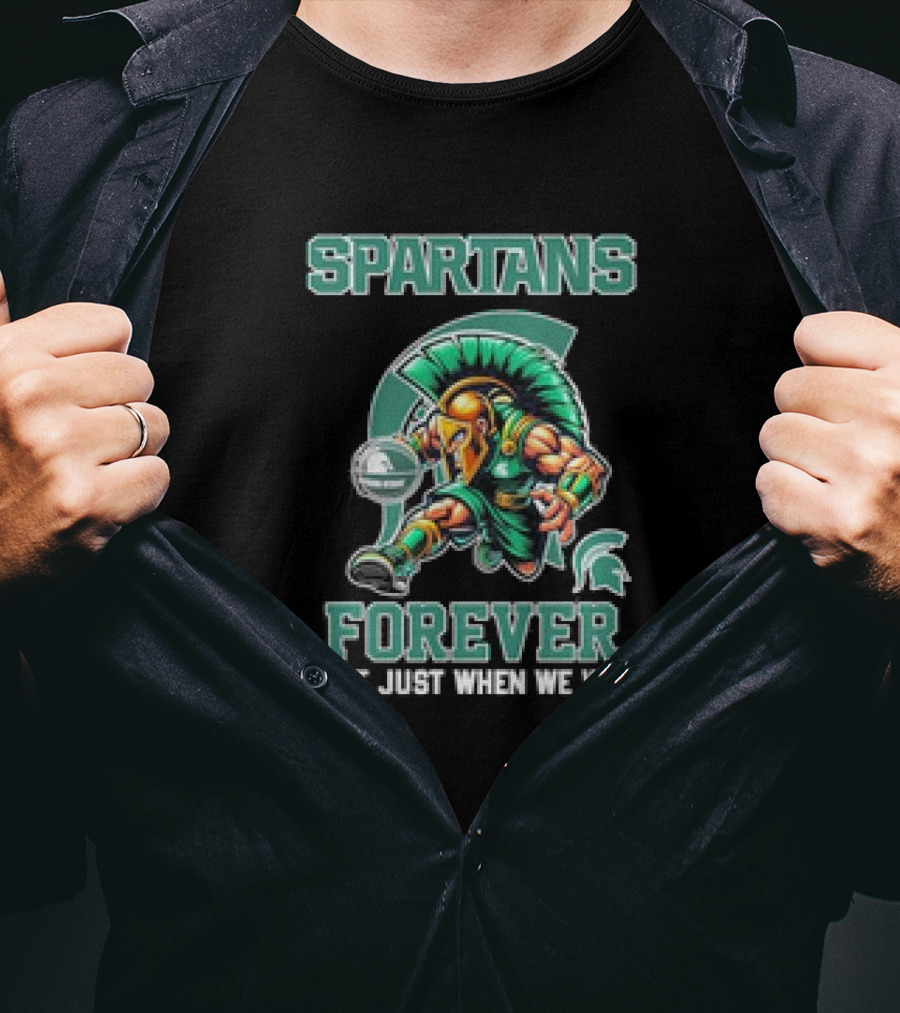Michigan State Spartans Forever Not Just When We Win T-Shirt