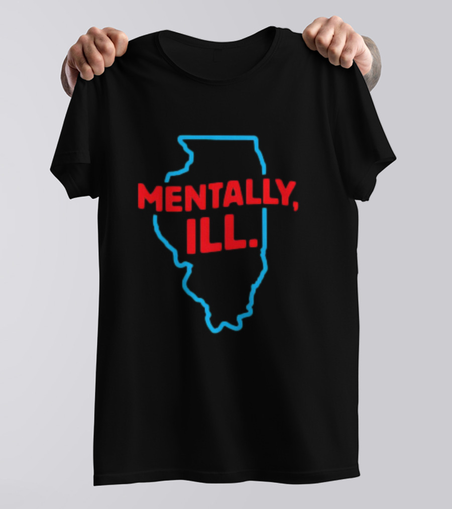 Mentally ILL Illinois State Outline T-Shirt