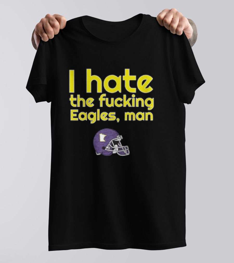 Minnesota Vikings I Hate The Fucking Eagles Man Helmet T-Shirt