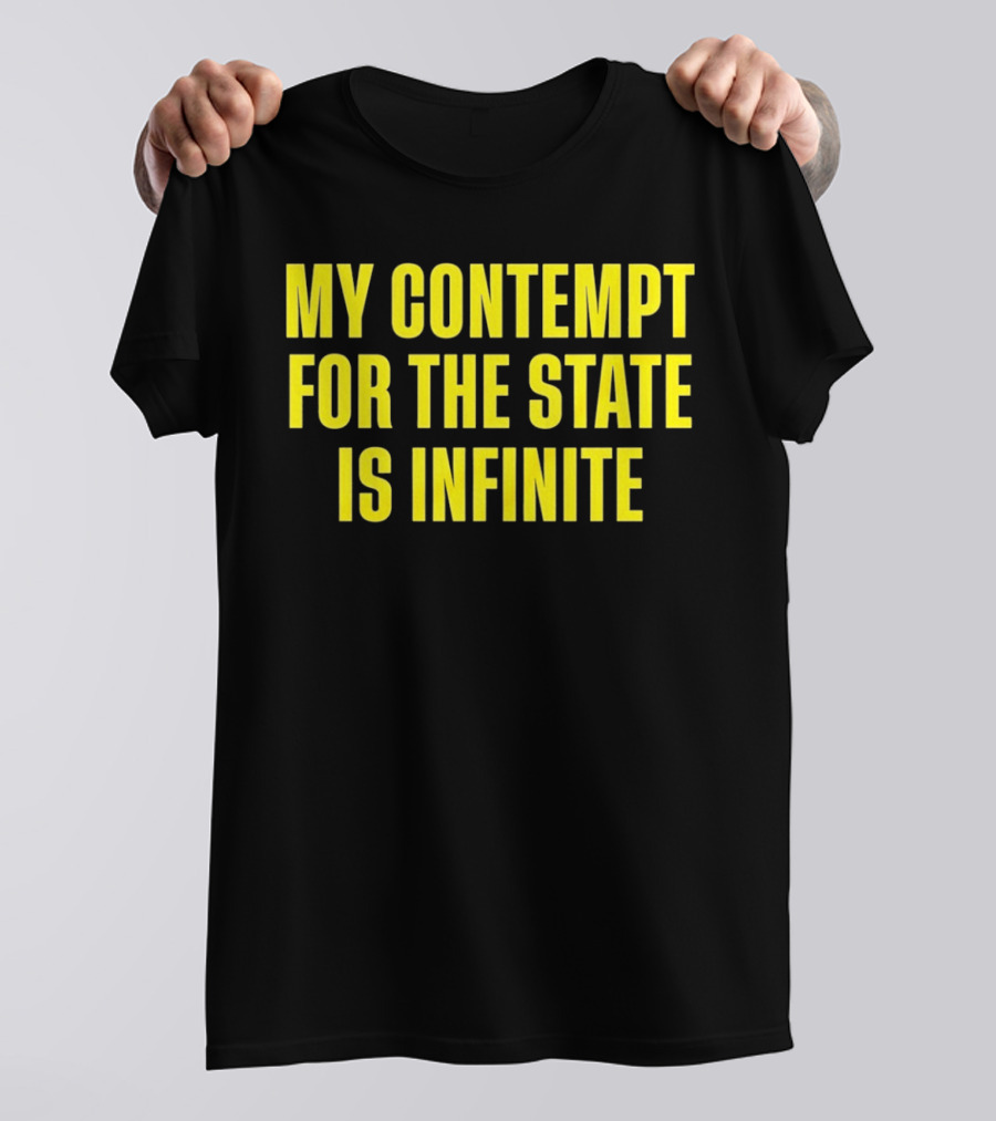 My Contempt For The State Is Infinite Bold Yellow Text On Black T-Shirt