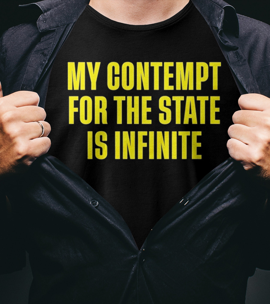 My Contempt For The State Is Infinite Bold Yellow Text On Black T-Shirt