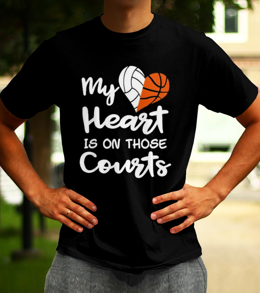 My Heart Is On Those Courts Volleyball Basketball T-Shirt