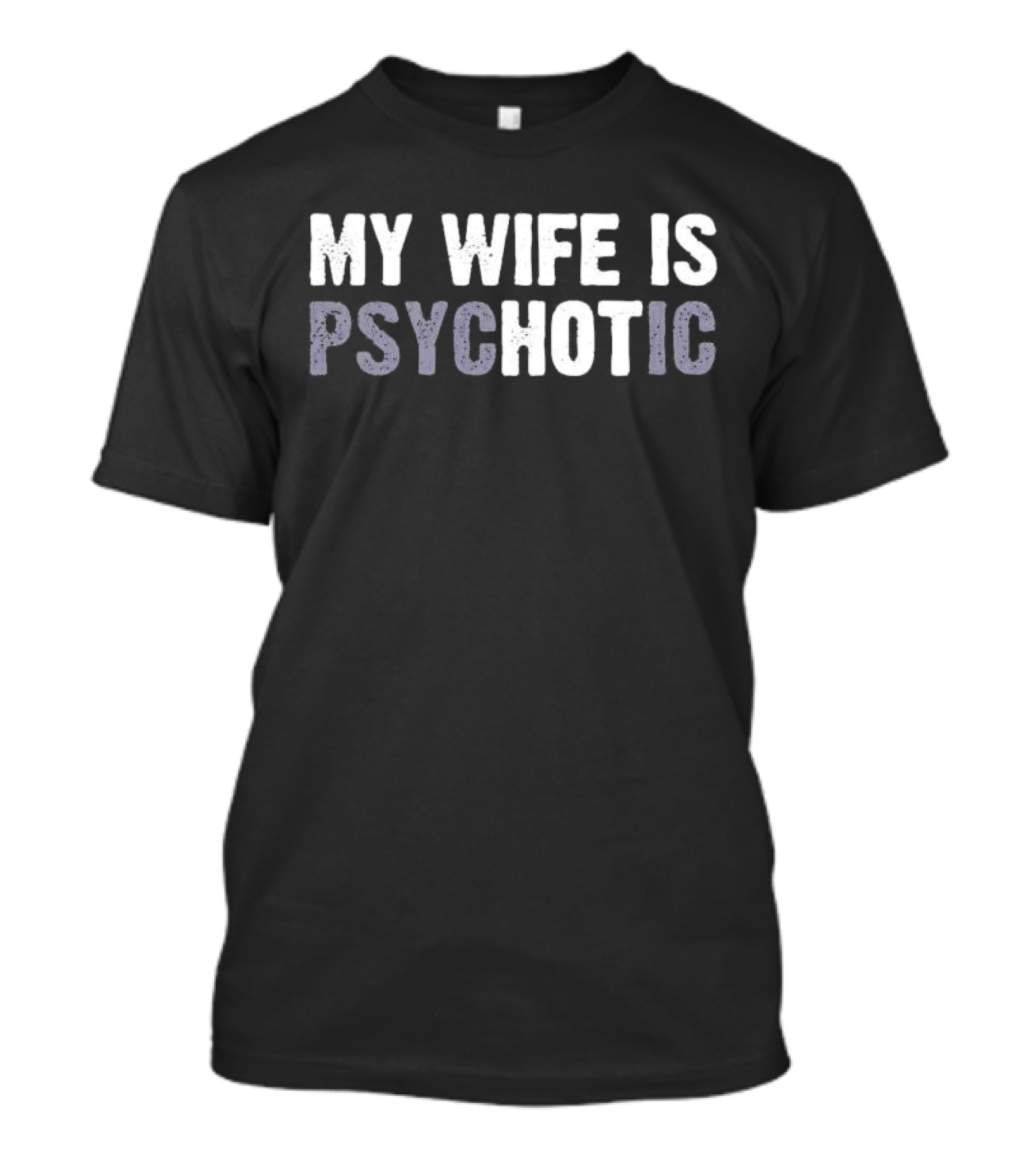 My Wife Is Psychotic T-Shirt