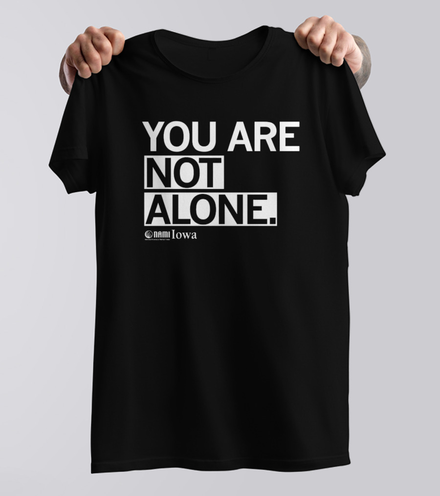 YOU ARE NOT ALONE NAMI Iowa T-Shirt