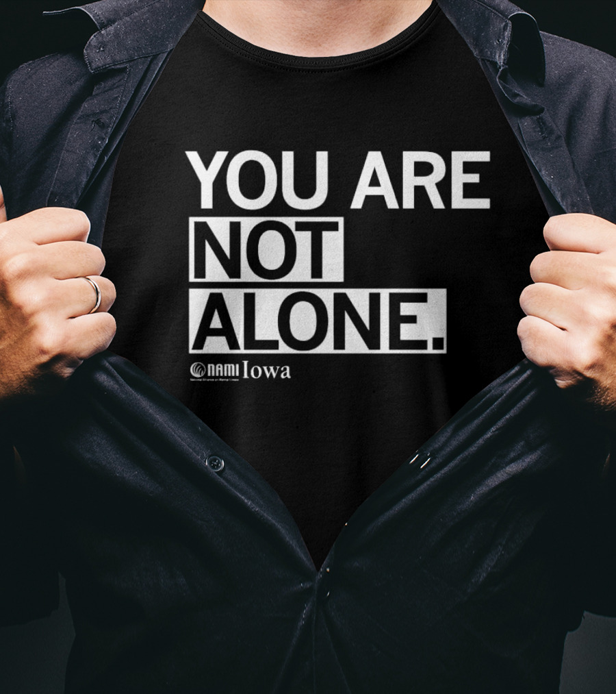 YOU ARE NOT ALONE NAMI Iowa T-Shirt