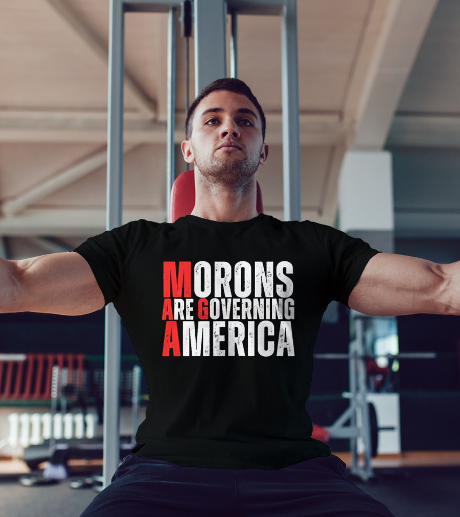 Morons Are Governing America M A G A Bold Statement T-Shirt