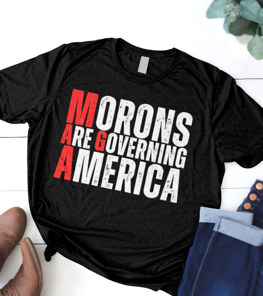 Morons Are Governing America M A G A Bold Statement T-Shirt