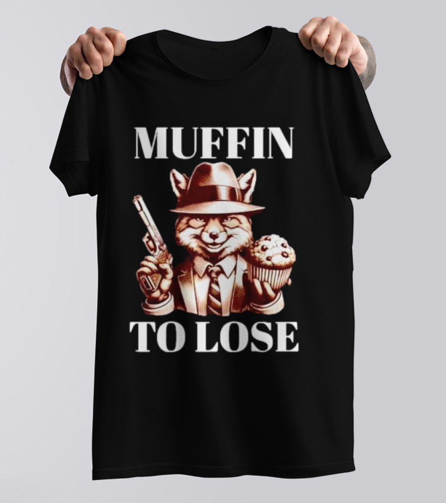 Muffin To Lose Fox Gun And Dessert Humor T-Shirt