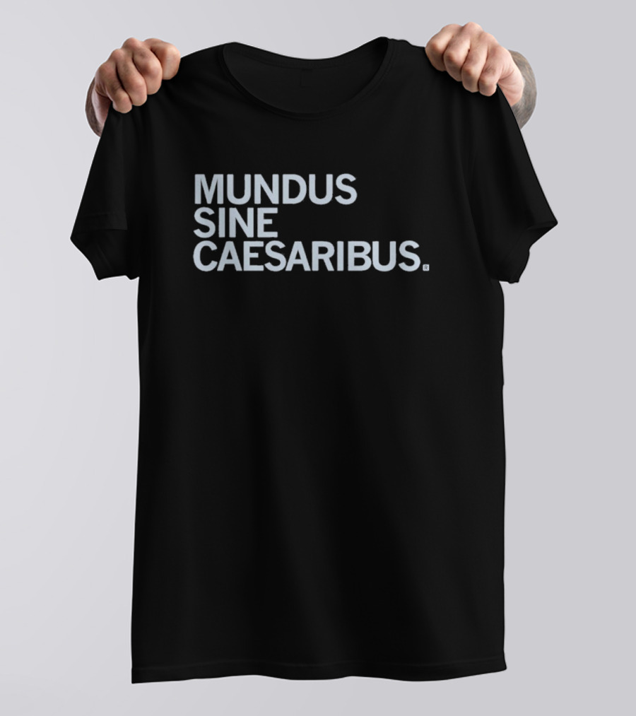 Mundus Sine Caesaribus Latin Phrase Apparel T-Shirt
