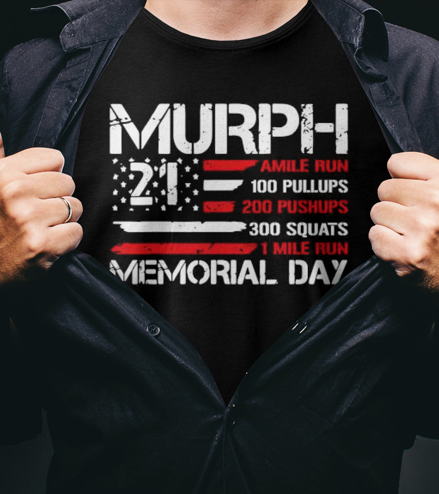Murph 21 Memorial Day Workout Tribute 1 Mile Run 100 Pullups 200 Pushups 300 Squats T-Shirt