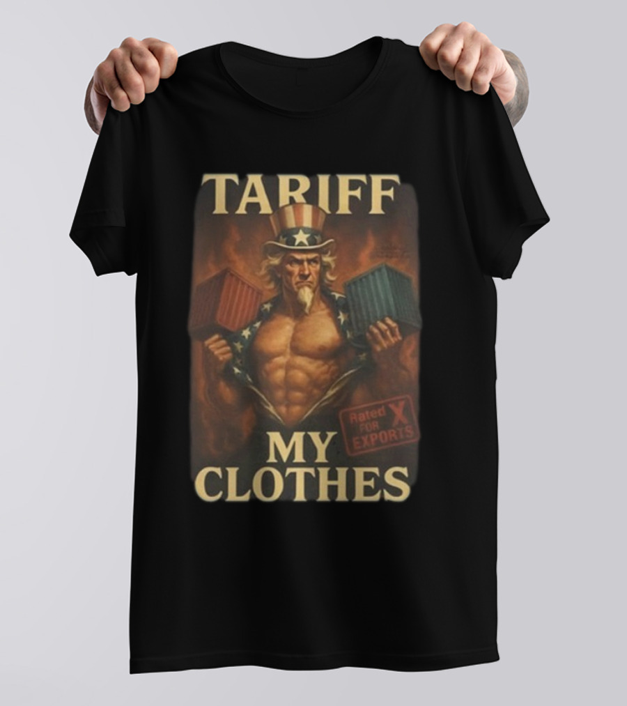 Tariff My Clothes Uncle Sam Rated X For Exports T-Shirt
