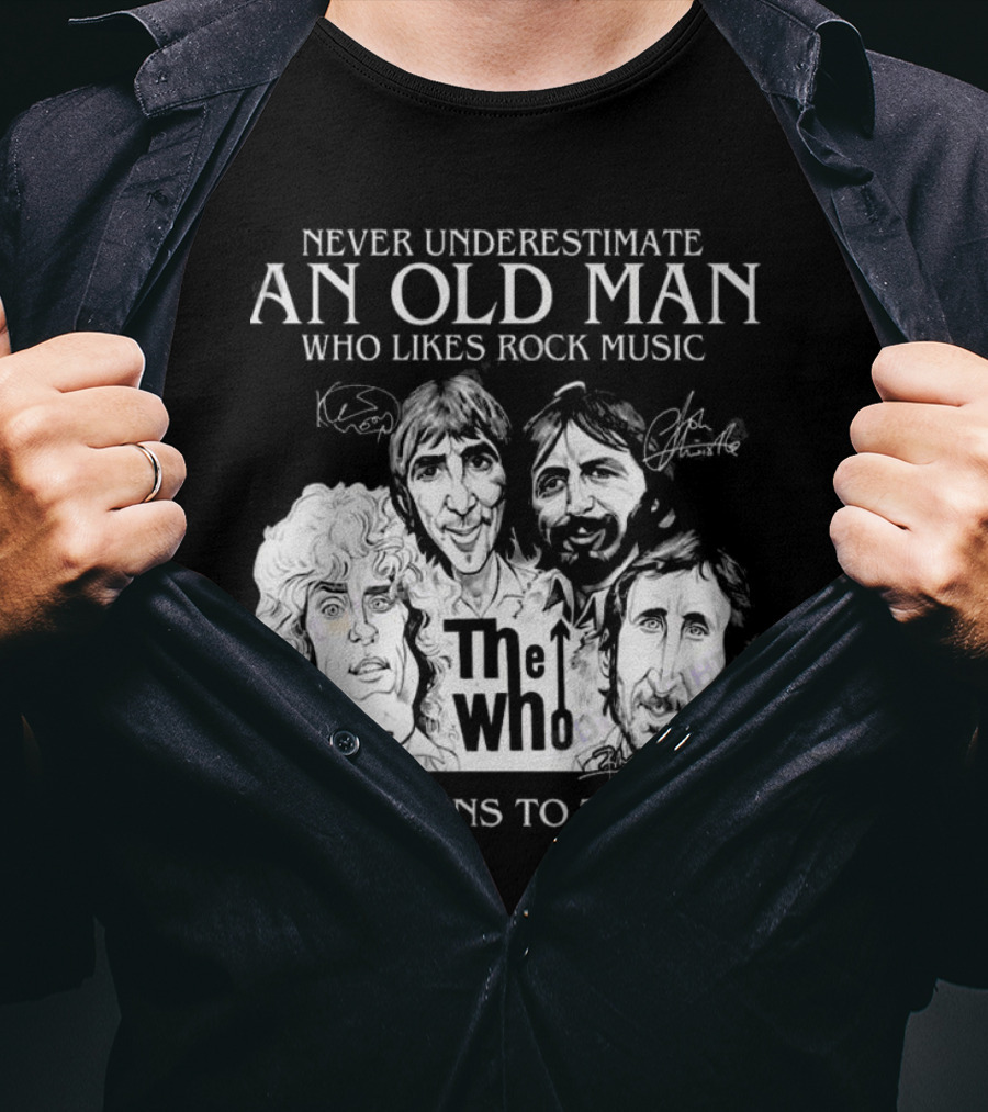Never Underestimate An Old Man Who Likes Rock Music And Listens To The Who Signatures T-Shirt