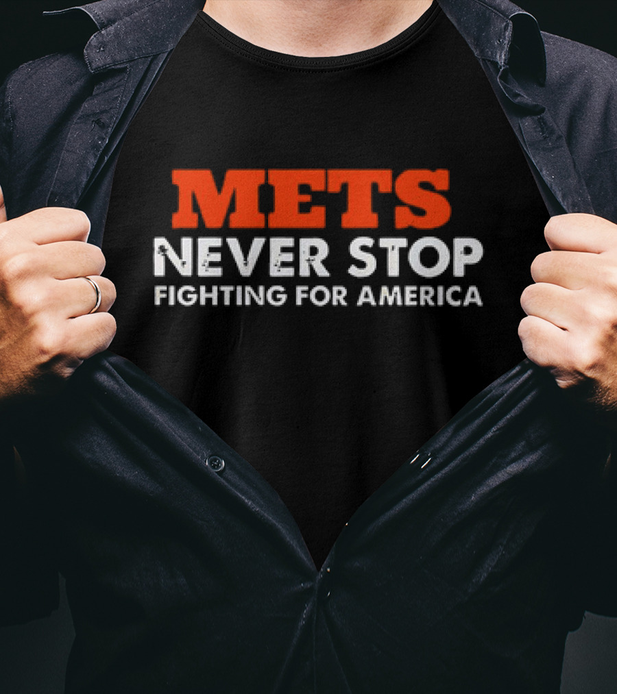 Mets Never Stop Fighting For America T-Shirt