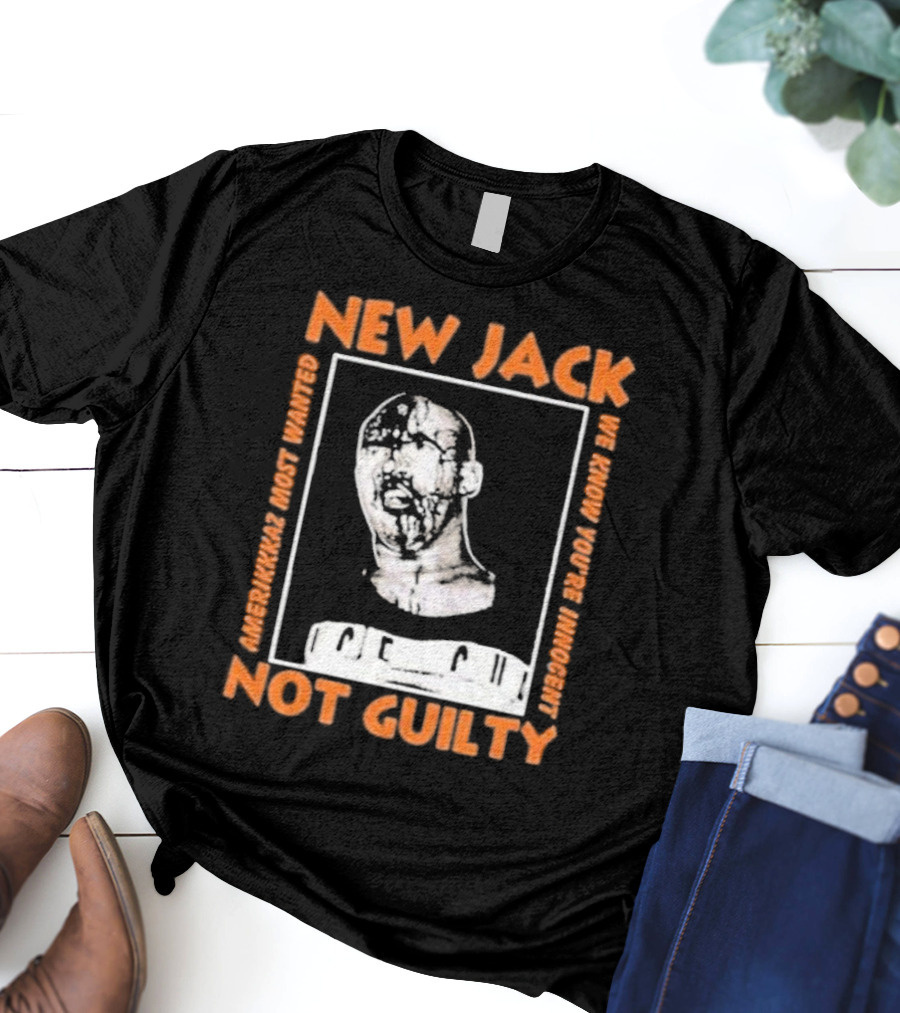 NEW JACK NOT GUILTY AMERICAN'S MOST WANTED WE KNOW YOU'RE INNOCENT T-Shirt
