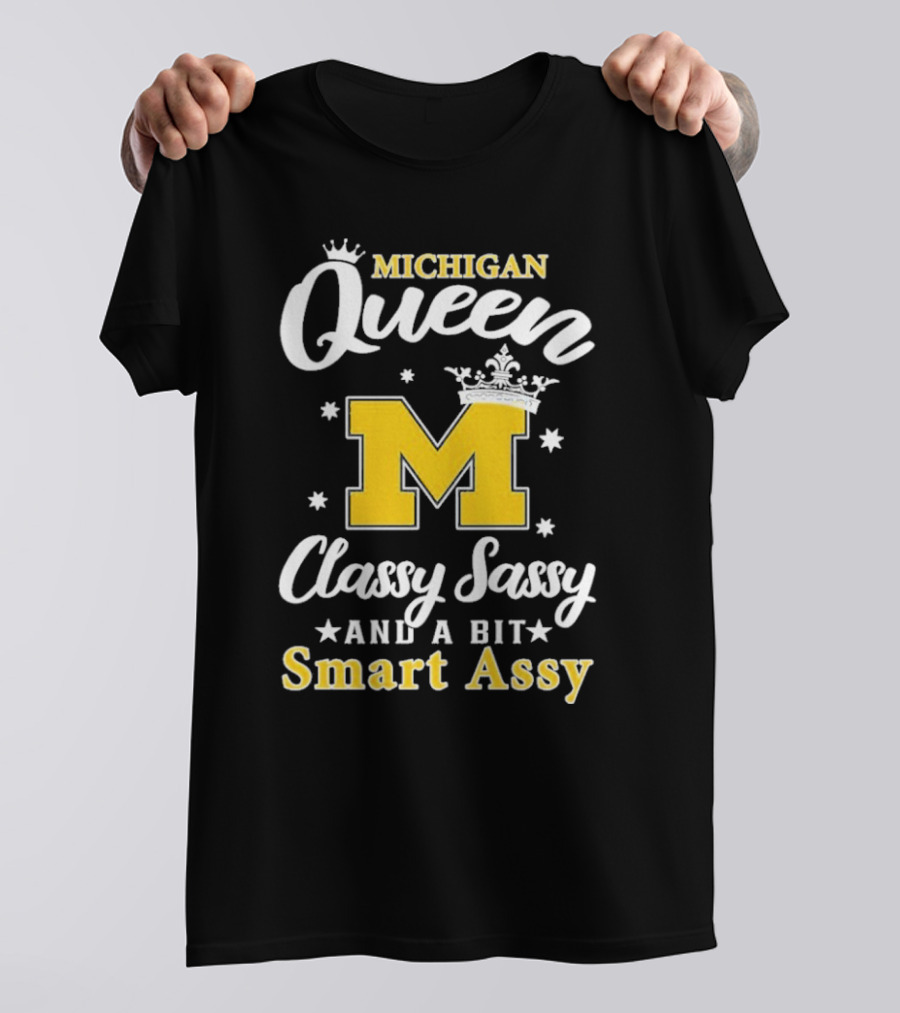 Michigan Queen Classy Sassy Smart Assy T-Shirt