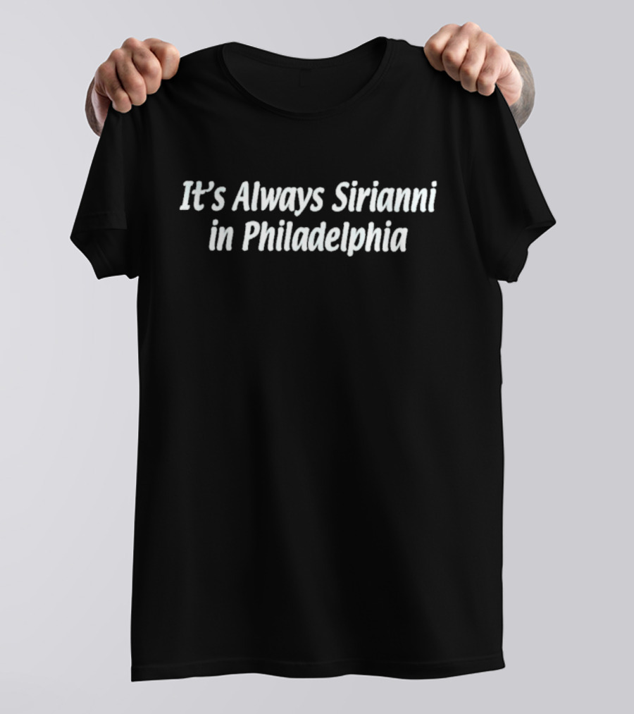 Philadelphia Football Nick Sirianni It's Always Sirianni T-Shirt