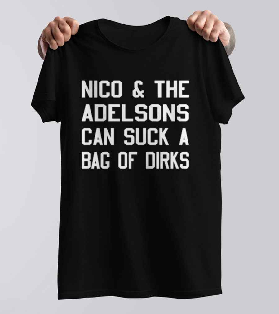 Nico & The Adelsons Can Suck A Bag Of Dirks T-Shirt