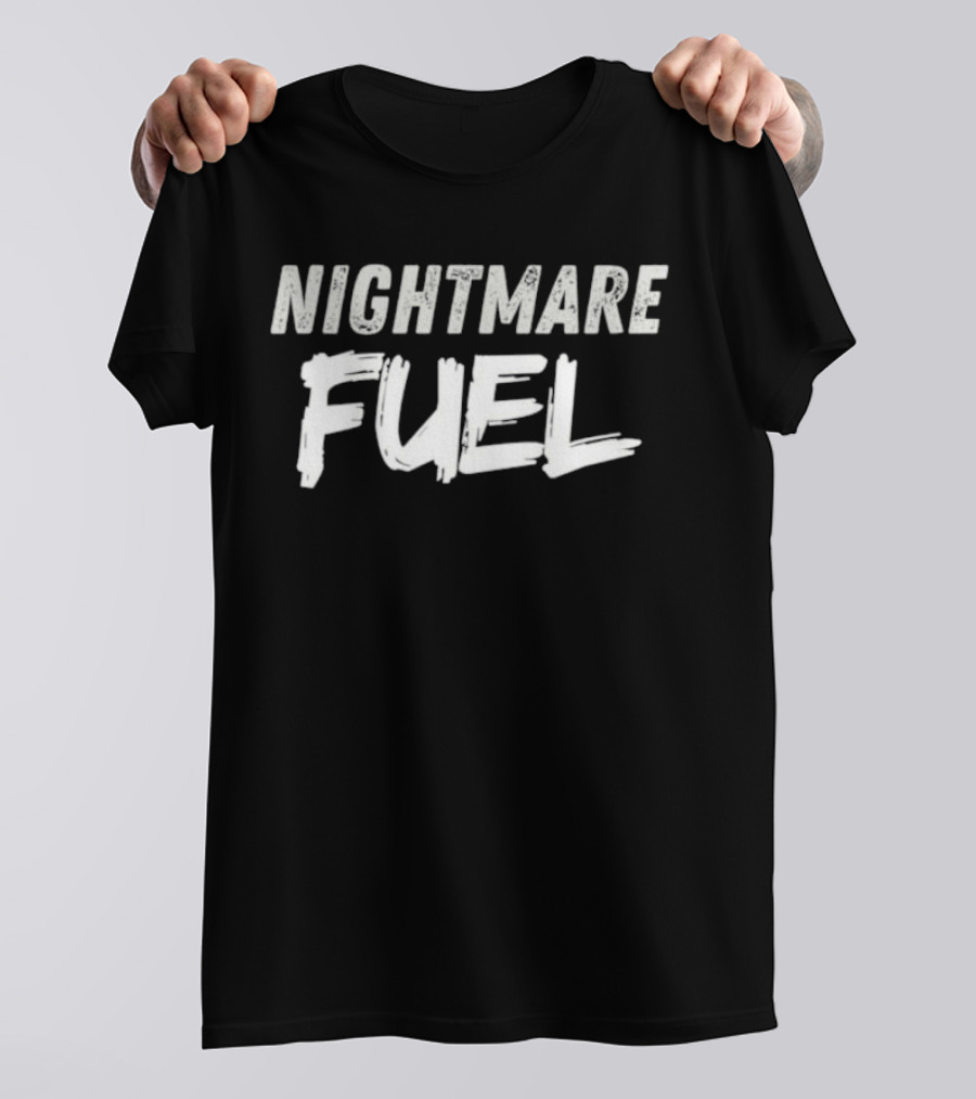 Nightmare Fuel T-Shirt