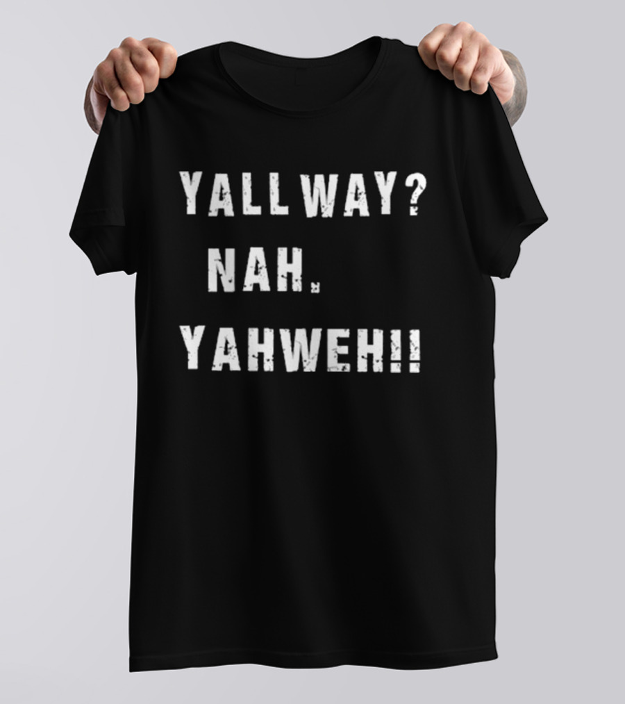 Nijxh Yall Way Nah Yahweh Drip Style Nike Inspired Text T-Shirt