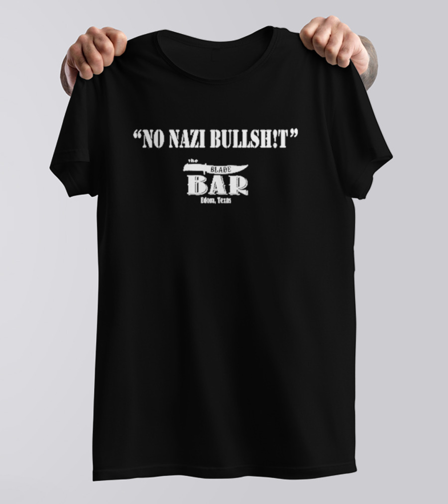 No Nazi Bullshit The Blade Bar Edom Texas T-Shirt