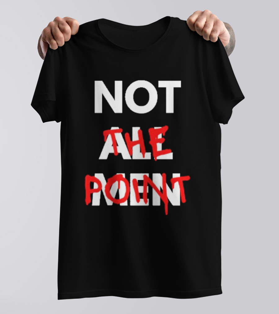 Not All Men Not The Point Bold Red Emphasis T-Shirt