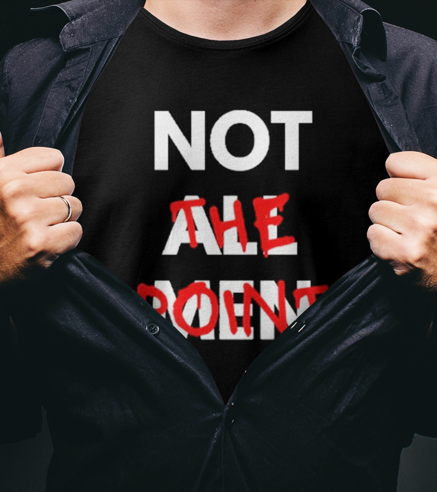 Not All Men Not The Point Bold Red Emphasis T-Shirt