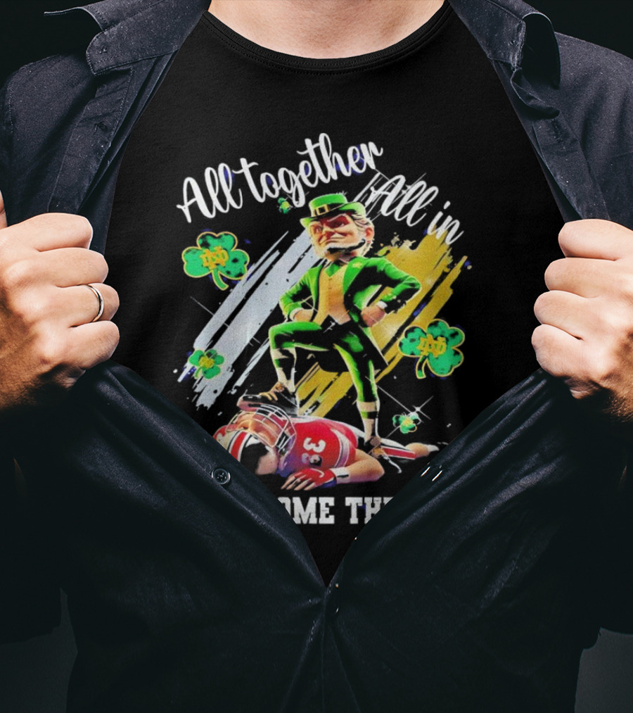 All Together All In Here Come The Irish Notre Dame Fighting Irish Mascot T-Shirt