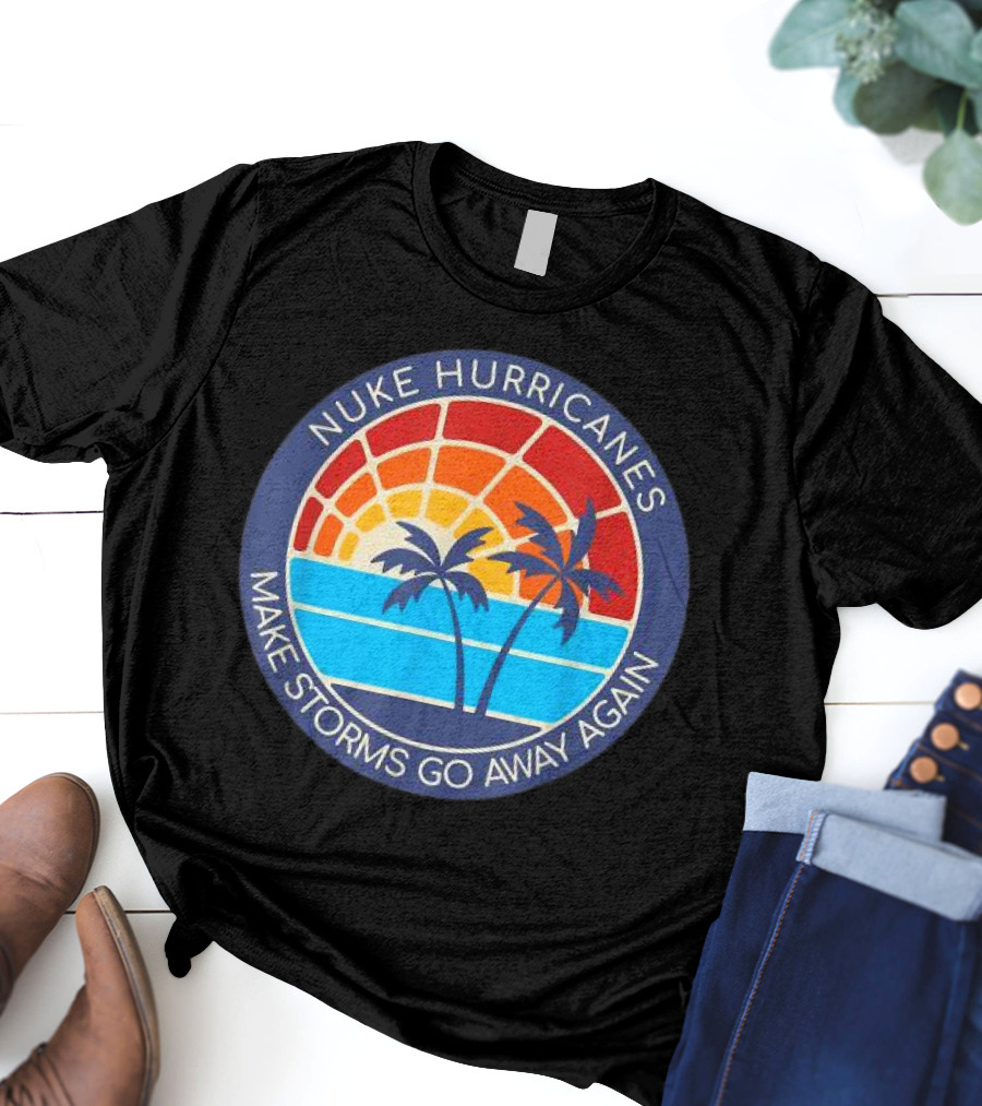 Nuke Hurricanes Make Storms Go Away Again Retro Sunset Palms T-Shirt