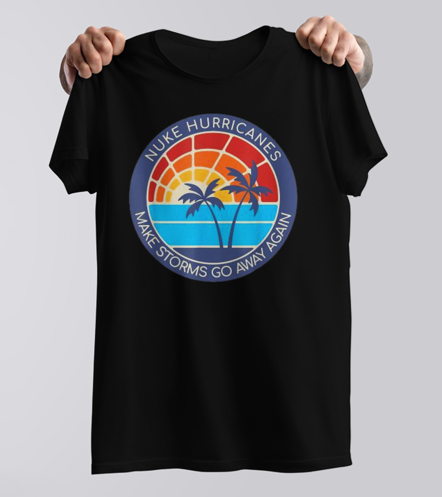 Nuke Hurricanes Make Storms Go Away Again Retro Sunset Palms T-Shirt