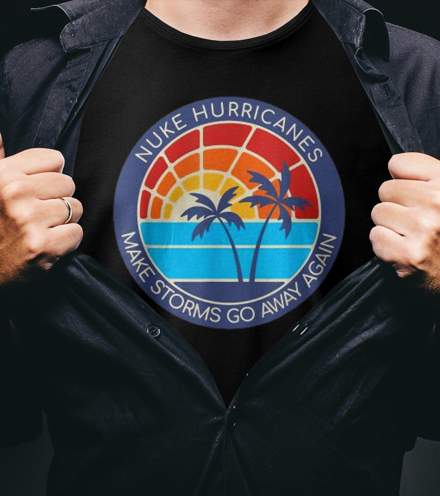Nuke Hurricanes Make Storms Go Away Again Retro Sunset Palms T-Shirt