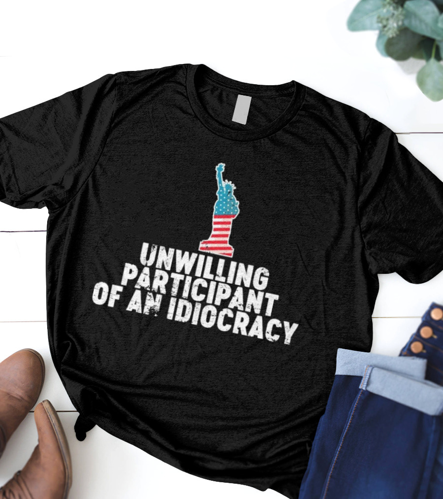 Unwilling Participant Of An Idiocracy Statue Liberty American Flag Design T-Shirt
