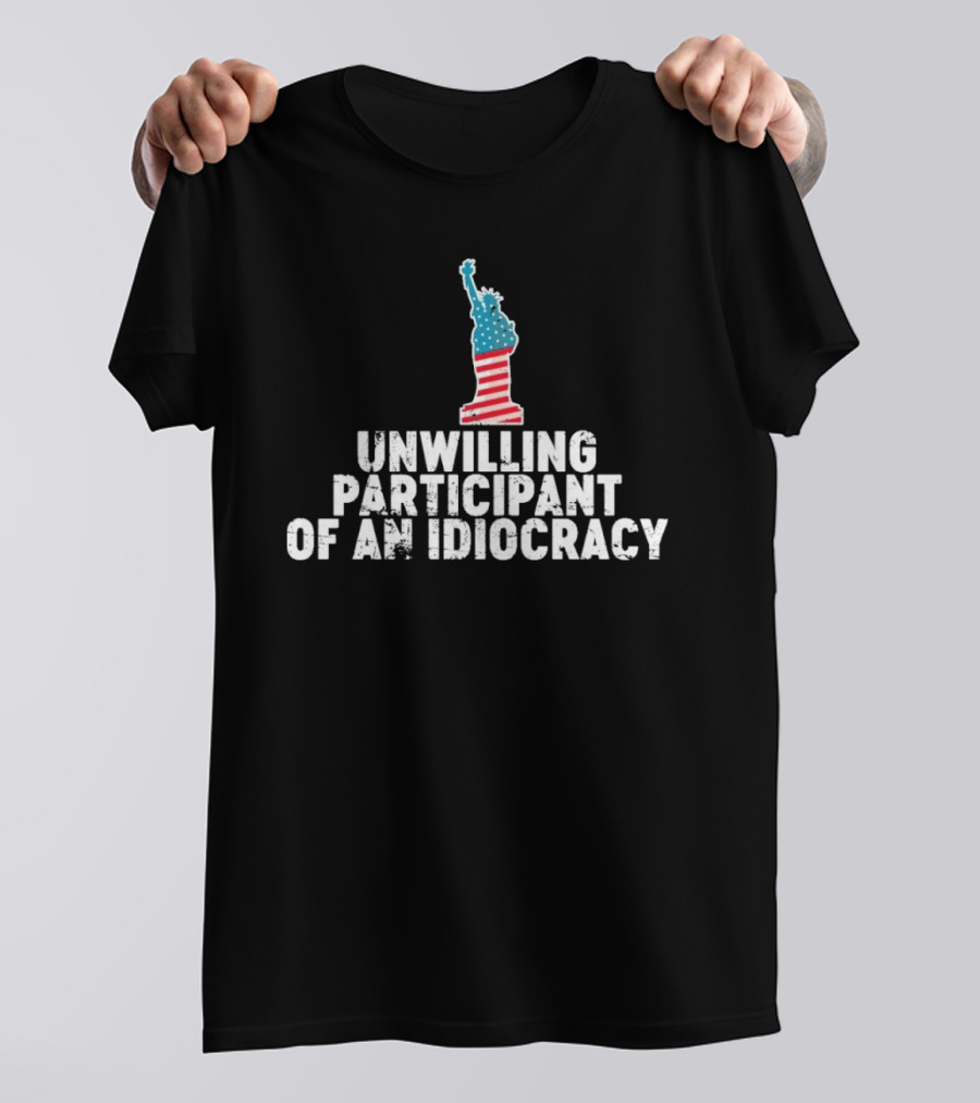 Unwilling Participant Of An Idiocracy Statue Liberty American Flag Design T-Shirt