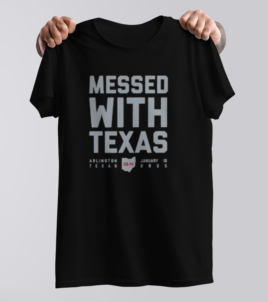 Messed With Texas Arlington January 10 28-14 Ohio State Buckeyes Texas Longhorns T-Shirt