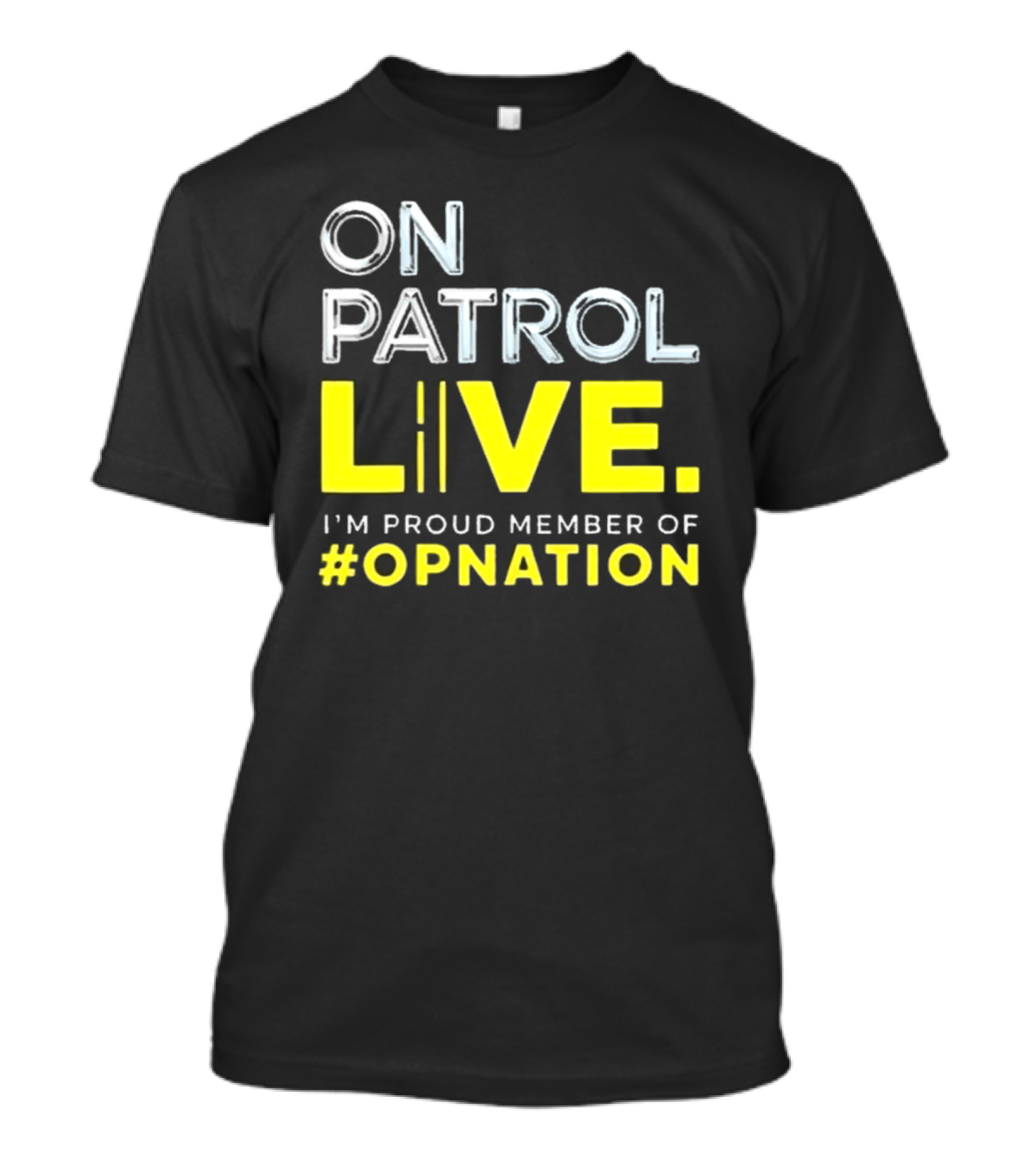 On Patrol Live Proud Member Of #Opnation T-Shirt