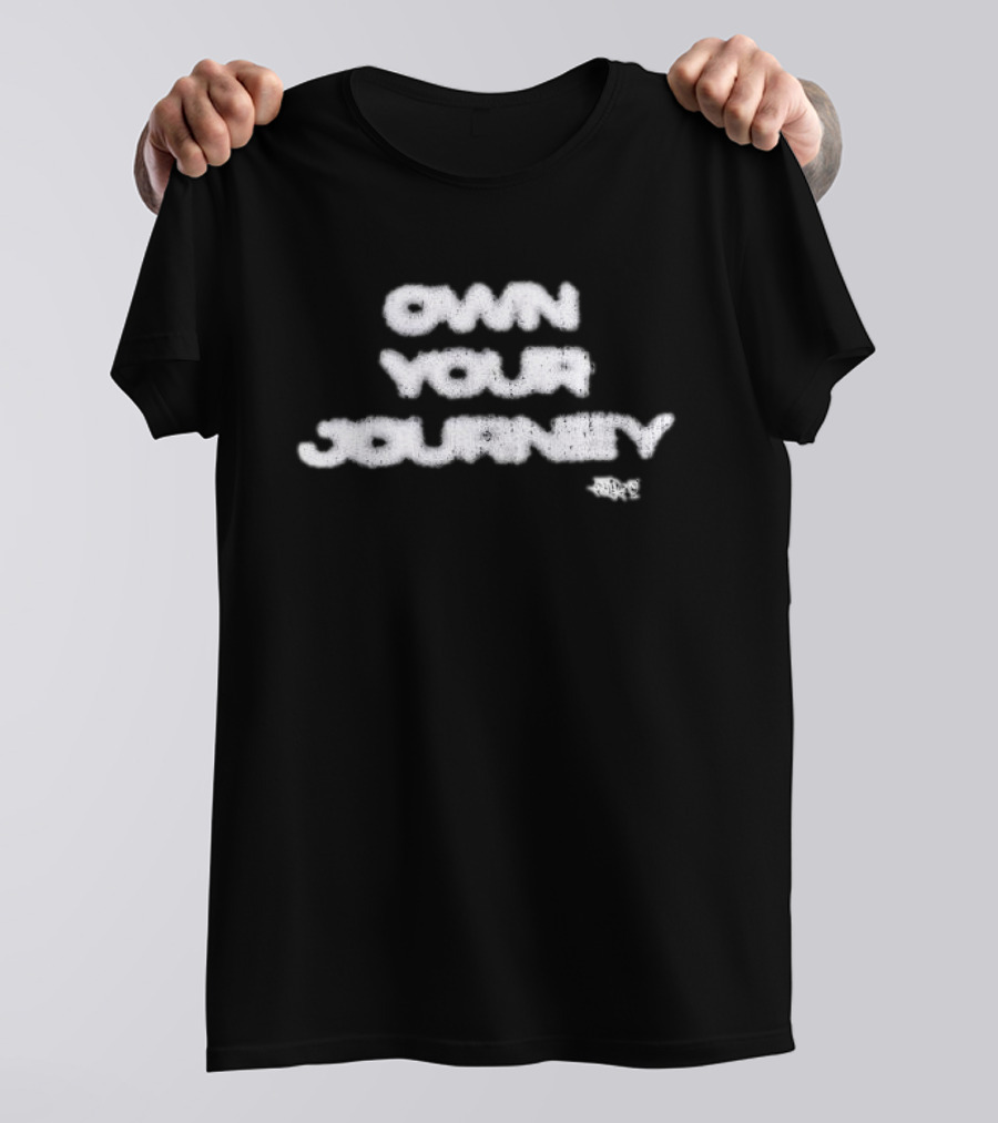Own Your Journey Creative Expression Motivational Inspiration T-Shirt