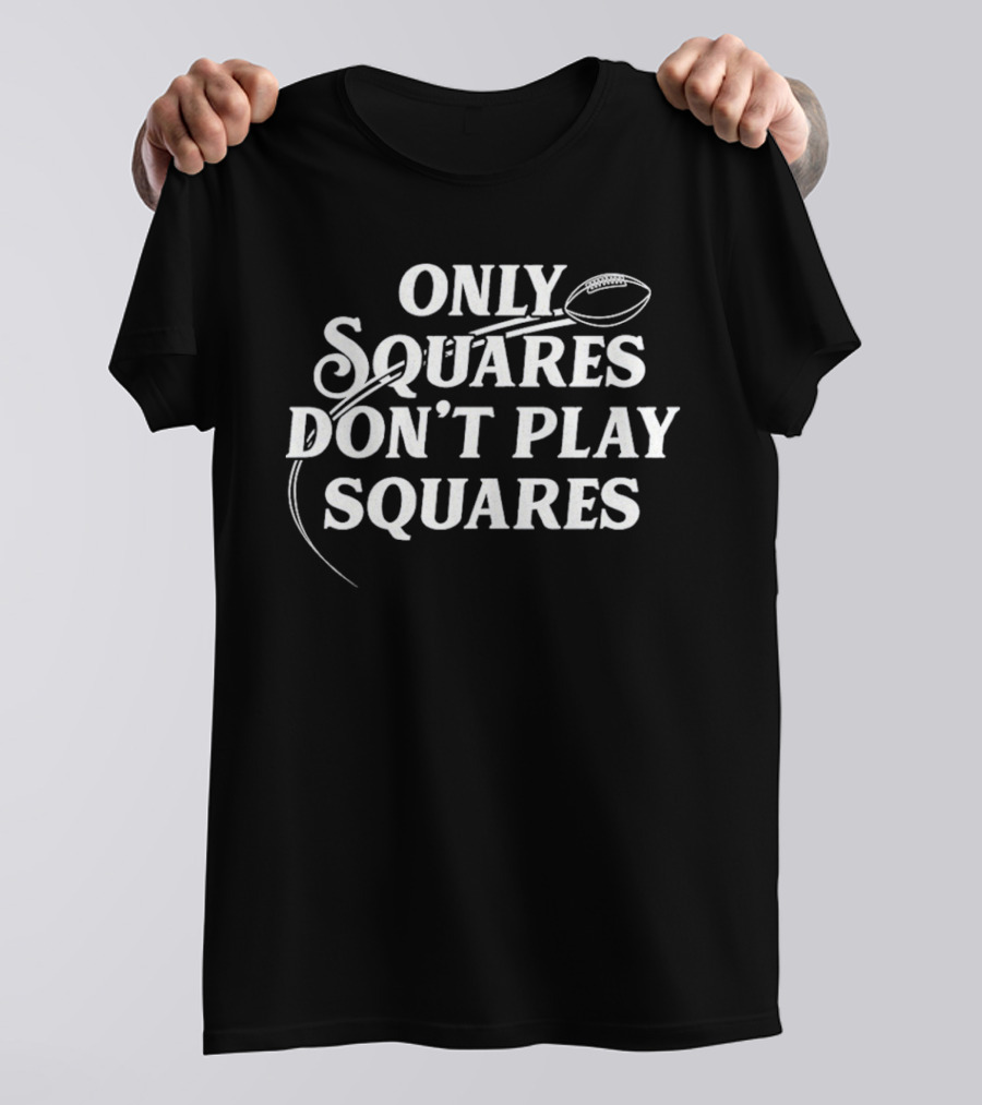 ONLY SQUARES DON'T PLAY SQUARES BALL T-Shirt
