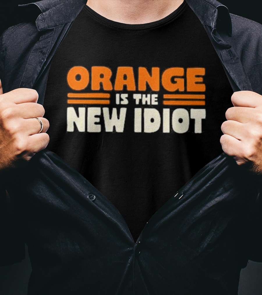 Orange Is The New Idiot T-Shirt