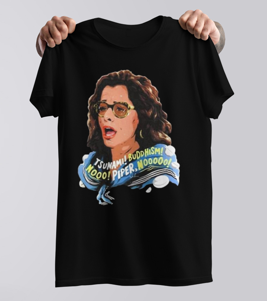 Parker Posey Tsunami Buddhism Nooo Piper Nooooo T-Shirt
