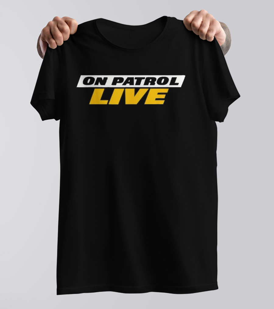 On Patrol Live I'm A Proud Member Of Opnation T-Shirt