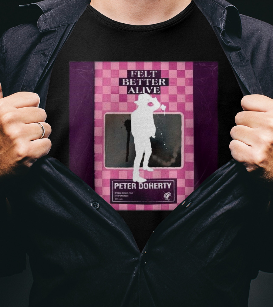 Felt Better Alive Peter Doherty Official Release Print 13 Years T-Shirt