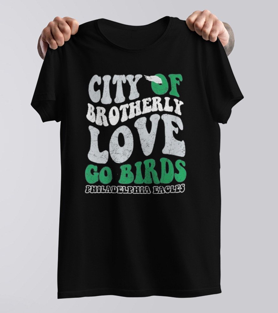City Of Brotherly Love Philadelphia Eagles Go Birds T-Shirt