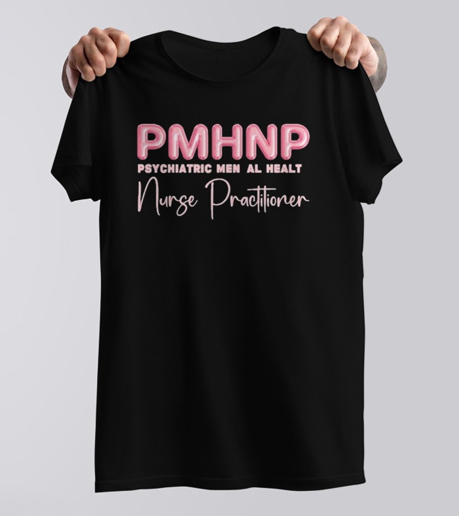 PMHNP Psychiatric Mental Health Nurse Practitioner T-Shirt