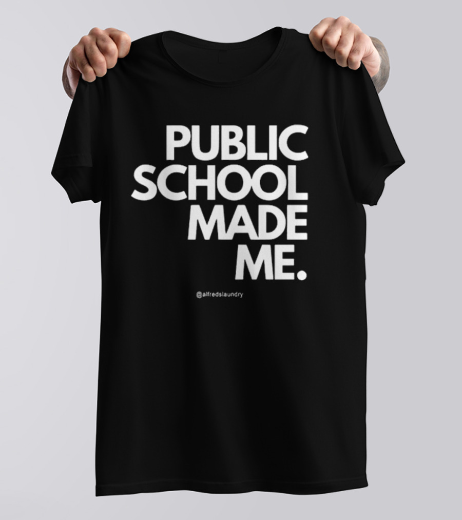 Public School Made Me @hustleandco T-Shirt