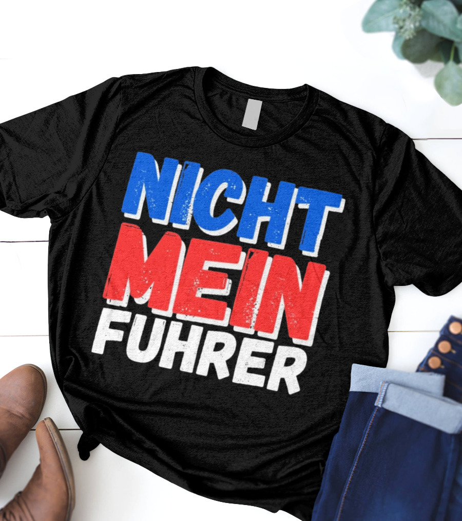 Nicht Mein Fuhrer 2025 Blue Red White Text T-Shirt