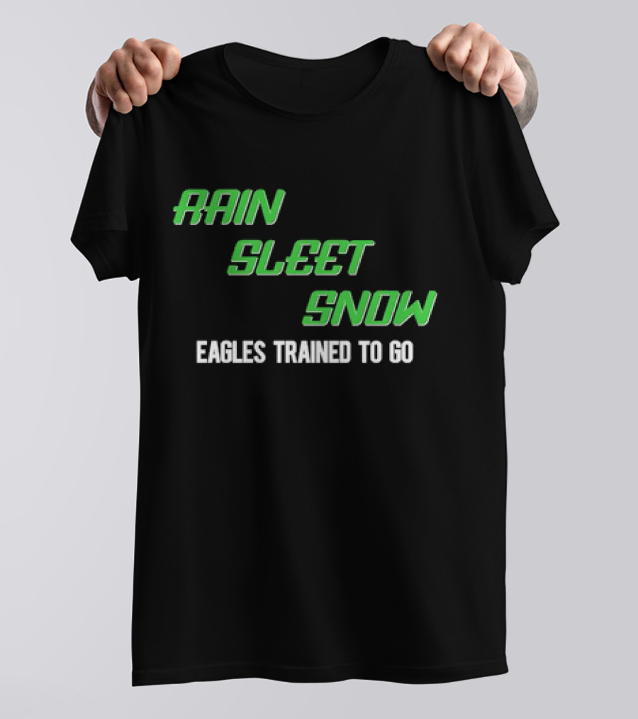 Rain Sleet Snow Eagles Trained To Go T-Shirt