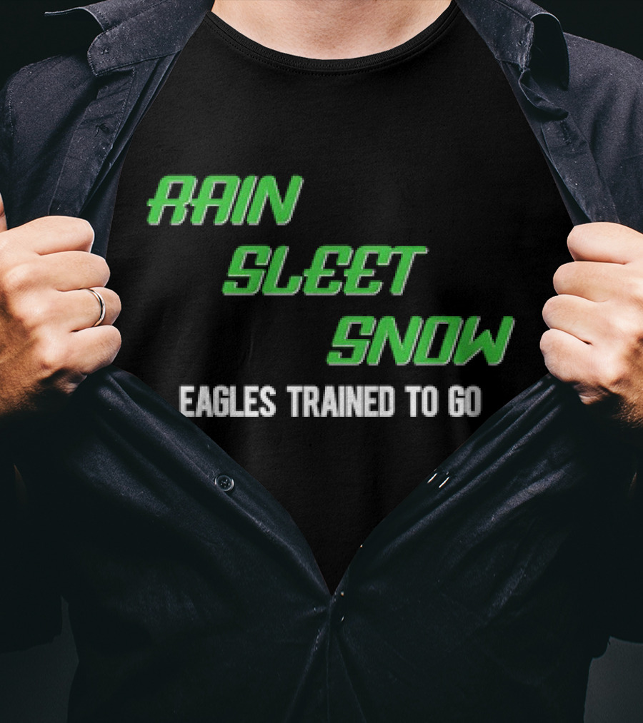 Rain Sleet Snow Eagles Trained To Go T-Shirt