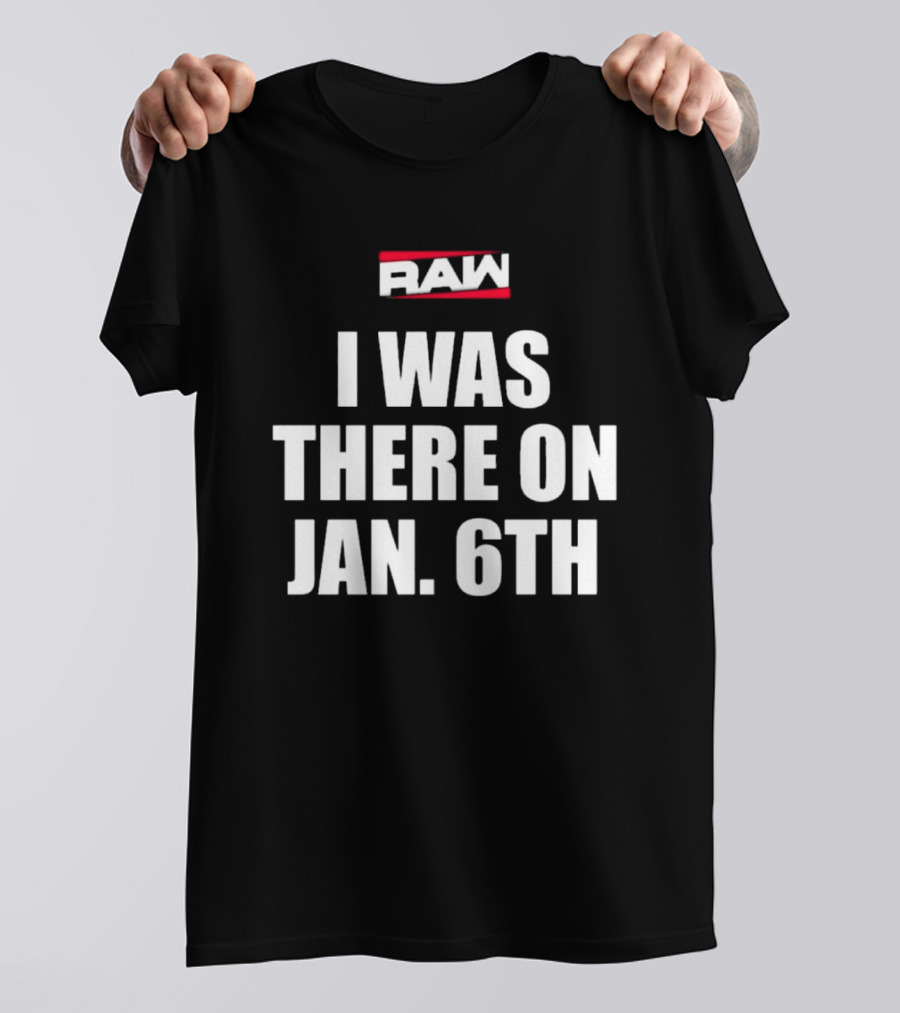 RAW I Was There On Jan 6th T-Shirt